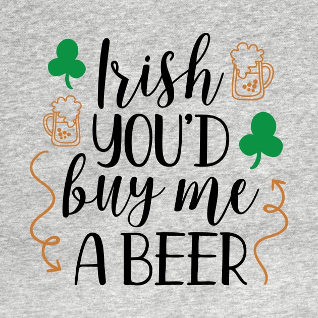 Irish You'd Buy Me a Beer by greenoriginals
